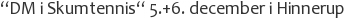 “DM i Skumtennis“ 5.+6. december i Hinnerup