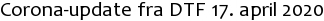 Corona-update fra DTF 17. april 2020
