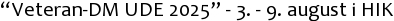 “Veteran-DM UDE 2025” - 3. - 9. august i HIK