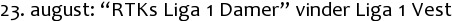 23. august: “RTKs Liga 1 Damer” vinder Liga 1 Vest