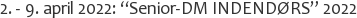 2. - 9. april 2022: “Senior-DM INDENDØRS” 2022