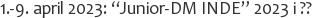 1.-9. april 2023: “Junior-DM INDE” 2023 i ??