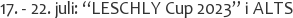 17. - 22. juli: “LESCHLY Cup 2023” i ALTS