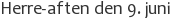 Herre-aften den 9. juni