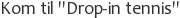 Kom til Drop-in tennis