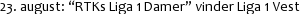23. august: “RTKs Liga 1 Damer” vinder Liga 1 Vest