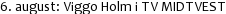 6. august: Viggo Holm i TV MIDTVEST